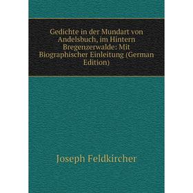 Книга Gedichte in der Mundart von Andelsbuch, im Hintern Bregenzerwalde: Mit Biographischer Einleitung (German Edition)
Книга Gedichte in der Mundart von Andelsbuch, im Hintern Bregenzerwalde: Mit Biographischer Einleitung (German Edition)
