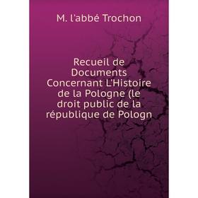 Книга Recueil de Documents Concernant L'Histoire de la Pologne (le droit public de la république de Pologn
Книга Recueil de Documents Concernant L'Histoire de la Pologne (le droit public de la république de Pologn