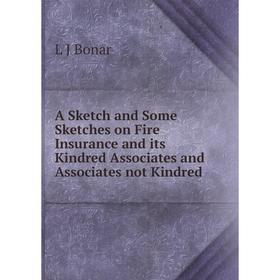 Книга A Sketch and Some Sketches on Fire Insurance and its Kindred Associates and Associates not Kindred
Книга A Sketch and Some Sketches on Fire Insurance and its Kindred Associates and Associates not Kindred