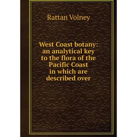 Книга West Coast botany: an analytical key to the flora of the Pacific Coast in which are described over
Книга West Coast botany: an analytical key to the flora of the Pacific Coast in which are described over