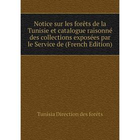 Книга Notice sur les forêts de la Tunisie et catalogue raisonné des collections exposées par le Service de
Книга Notice sur les forêts de la Tunisie et catalogue raisonné des collections exposées par le Service de
