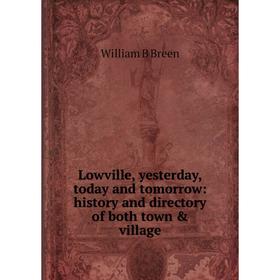 Книга Lowville, yesterday, today and tomorrow: history and directory of both town & village
Книга Lowville, yesterday, today and tomorrow: history and directory of both town & village