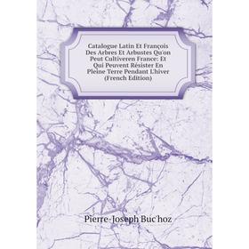 Книга Catalogue Latin Et François Des Arbres Et Arbustes Qu'on Peut Cultiveren France: Et Qui Peuvent Résister En Pleine Terre Pendant L'hiver
Книга Catalogue Latin Et François Des Arbres Et Arbustes Qu'on Peut Cultiveren France: Et Qui Peuvent Résister En Pleine Terre Pendant L'hiver