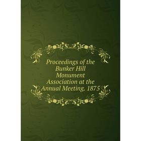 Книга Proceedings of the Bunker Hill Monument Association at the Annual Meeting. 1875
Книга Proceedings of the Bunker Hill Monument Association at the Annual Meeting. 1875