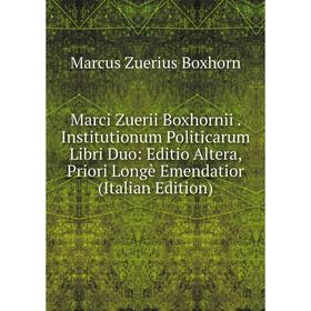 Книга Marci Zuerii Boxhornii Institutionum Politicarum Libri Duo: Editio Altera, Priori Longè Emendatior
Книга Marci Zuerii Boxhornii Institutionum Politicarum Libri Duo: Editio Altera, Priori Longè Emendatior