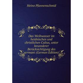 Книга Das Weihwasser im heidnischen und christlichen Cultus, unter besonderer Berücksichtigung des germani (German Edition)
Книга Das Weihwasser im heidnischen und christlichen Cultus, unter besonderer Berücksichtigung des germani (German Edition)