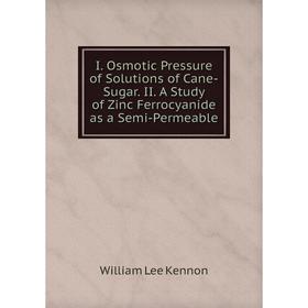 Книга I. Osmotic Pressure of Solutions of Cane-Sugar. II. A Study of Zinc Ferrocyanide as a Semi-Permeable
Книга I. Osmotic Pressure of Solutions of Cane-Sugar. II. A Study of Zinc Ferrocyanide as a Semi-Permeable