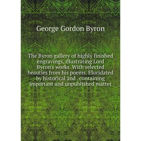 Книга The Byron gallery of highly finished engravings, illustrating Lord Byron's works
Книга The Byron gallery of highly finished engravings, illustrating Lord Byron's works