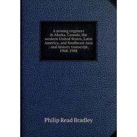 Книга A mining engineer in Alaska, Canada, the western United States, Latin America, and Southeast Asia / oral history transcript, 1968-1988
Книга A mining engineer in Alaska, Canada, the western United States, Latin America, and Southeast Asia / oral history transcript, 1968-1988