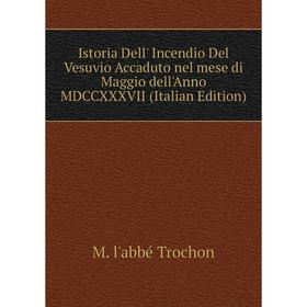 Книга Istoria Dell' Incendio Del Vesuvio Accaduto nel mese di Maggio dell'Anno MDCCXXXVII (Italian Edition)
Книга Istoria Dell' Incendio Del Vesuvio Accaduto nel mese di Maggio dell'Anno MDCCXXXVII (Italian Edition)