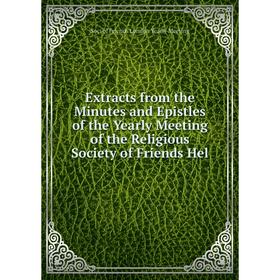 Книга Extracts from the Minutes and Epistles of the Yearly Meeting of the Religious Society of Friends Hel
Книга Extracts from the Minutes and Epistles of the Yearly Meeting of the Religious Society of Friends Hel