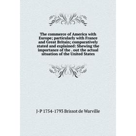 Книга The commerce of America with Europe; particularly with France and Great Britain; comparatively stated and explained
Книга The commerce of America with Europe; particularly with France and Great Britain; comparatively stated and explained
