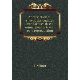 Книга Appréciation du cheval, des qualités intrinsèques de cet animal pour le travail et la reproduction
Книга Appréciation du cheval, des qualités intrinsèques de cet animal pour le travail et la reproduction