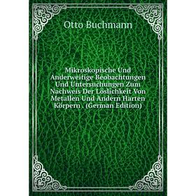 Книга Mikroskopische Und Anderweitige Beobachtungen Und Untersuchungen Zum Nachweis Der Löslichkeit Von Metallen Und Andern Harten Körpern
Книга Mikroskopische Und Anderweitige Beobachtungen Und Untersuchungen Zum Nachweis Der Löslichkeit Von Metallen Und Andern Harten Körpern