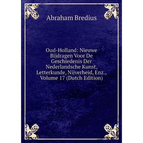 Книга Oud-Holland: Nieuwe Bijdragen Voor De Geschiedenis Der Nederlandsche Kunst, Letterkunde, Nijverheid, Enz, Volume 17
Книга Oud-Holland: Nieuwe Bijdragen Voor De Geschiedenis Der Nederlandsche Kunst, Letterkunde, Nijverheid, Enz, Volume 17