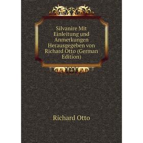 Книга Silvanire Mit Einleitung und Anmerkungen Herausgegeben von Richard Otto (German Edition)
Книга Silvanire Mit Einleitung und Anmerkungen Herausgegeben von Richard Otto (German Edition)