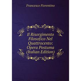 Книга Il Risorgimento Filosofico Nel Quattrocento: Opera Postuma (Italian Edition)
Книга Il Risorgimento Filosofico Nel Quattrocento: Opera Postuma (Italian Edition)