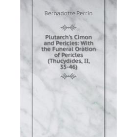 Книга Plutarch's Cimon and Pericles: With the Funeral Oration of Pericles (Thucydides, II, 35-46)
Книга Plutarch's Cimon and Pericles: With the Funeral Oration of Pericles (Thucydides, II, 35-46)