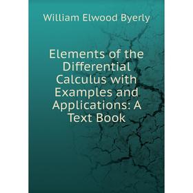 Книга Elements of the Differential Calculus with Examples and Applications: A Text Book
Книга Elements of the Differential Calculus with Examples and Applications: A Text Book