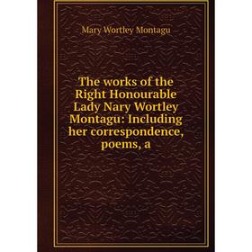 Книга The works of the Right Honourable Lady Nary Wortley Montagu: Including her correspondence, poems, a
Книга The works of the Right Honourable Lady Nary Wortley Montagu: Including her correspondence, poems, a