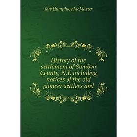 Книга History of the settlement of Steuben County, N.Y. including notices of the old pioneer settlers and
Книга History of the settlement of Steuben County, N.Y. including notices of the old pioneer settlers and