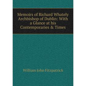Книга Memoirs of Richard Whately Archbishop of Dublin: With a Glance at his Contemporaries & Times
Книга Memoirs of Richard Whately Archbishop of Dublin: With a Glance at his Contemporaries & Times