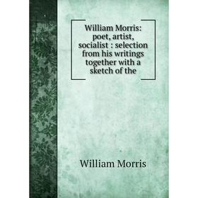 Книга William Morris: poet, artist, socialist: selection from his writings together with a sketch of the
Книга William Morris: poet, artist, socialist: selection from his writings together with a sketch of the