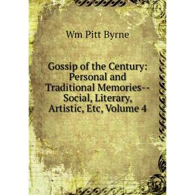 Книга Gossip of the Century: Personal and Traditional Memories-Social, Literary, Artistic, Etc, Volume 4
Книга Gossip of the Century: Personal and Traditional Memories-Social, Literary, Artistic, Etc, Volume 4