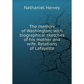 Книга The memory of Washingtonwith biographical sketches of his mother and wife. Relations of Lafayette
Книга The memory of Washingtonwith biographical sketches of his mother and wife. Relations of Lafayette