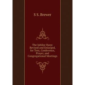 Книга The Jubilee Harp: Revised and Enlarged, for Tent, Conference, Prayer, and Congregational Meetings
Книга The Jubilee Harp: Revised and Enlarged, for Tent, Conference, Prayer, and Congregational Meetings