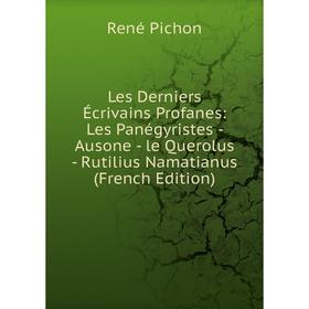 Книга Les Derniers Écrivains Profanes: Les Panégyristes — Ausone — le Querolus — Rutilius Namatianus
Книга Les Derniers Écrivains Profanes: Les Panégyristes — Ausone — le Querolus — Rutilius Namatianus