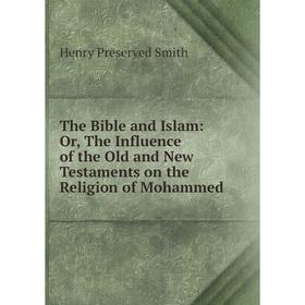 Книга The Bible and Islam: Or, The Influence of the Old and New Testaments on the Religion of Mohammed
Книга The Bible and Islam: Or, The Influence of the Old and New Testaments on the Religion of Mohammed