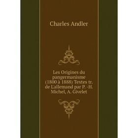 Книга Les Origines du pangermanisme (1800 à 1888) Textes tr de L'allemand par P -H Michel, A Givelet
Книга Les Origines du pangermanisme (1800 à 1888) Textes tr de L'allemand par P -H Michel, A Givelet