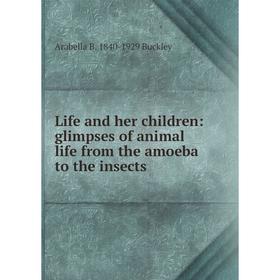 Книга Life and her children: glimpses of animal life from the amoeba to the insects
Книга Life and her children: glimpses of animal life from the amoeba to the insects