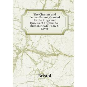 Книга The Charters and Letters Patent, Granted by the Kings and Queens of England to. Bristol, Newly Tr. by S. Seyer
Книга The Charters and Letters Patent, Granted by the Kings and Queens of England to. Bristol, Newly Tr. by S. Seyer