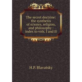 Книга The secret doctrine: the synthesis of science, religion, and philosophy: index to vols. I and II
Книга The secret doctrine: the synthesis of science, religion, and philosophy: index to vols. I and II