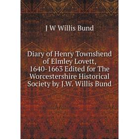 Книга Diary of Henry Townshend of Elmley Lovett, 1640-1663 Edited for The Worcestershire Historical Society by J.W. Willis Bund
Книга Diary of Henry Townshend of Elmley Lovett, 1640-1663 Edited for The Worcestershire Historical Society by J.W. Willis Bund