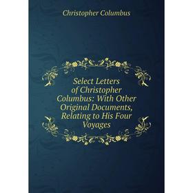 Книга Select Letters of Christopher Columbus: With Other Original Documents, Relating to His Four Voyages
Книга Select Letters of Christopher Columbus: With Other Original Documents, Relating to His Four Voyages