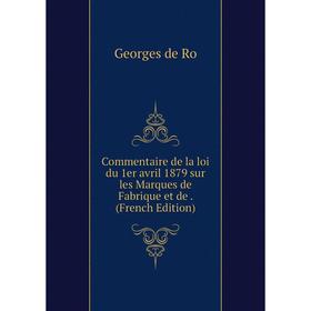 Книга Commentaire de la loi du 1er avril 1879 sur les Marques de Fabrique et de. (French Edition)
Книга Commentaire de la loi du 1er avril 1879 sur les Marques de Fabrique et de. (French Edition)