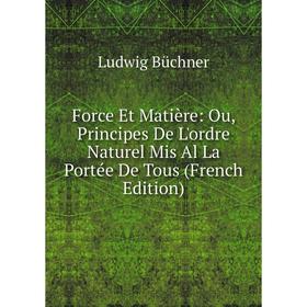 Книга Force Et Matière: Ou, Principes De L'ordre Naturel Mis Al La Portée De Tous (French Edition)
Книга Force Et Matière: Ou, Principes De L'ordre Naturel Mis Al La Portée De Tous (French Edition)