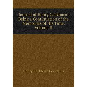 Книга Journal of Henry Cockburn: Being a Continuation of the Memorials of His Time, Volume II
Книга Journal of Henry Cockburn: Being a Continuation of the Memorials of His Time, Volume II