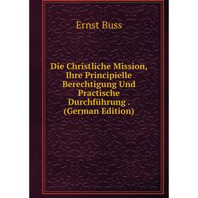 Книга Die Christliche Mission, Ihre Principielle Berechtigung Und Practische Durchführung. (German Edition)
Книга Die Christliche Mission, Ihre Principielle Berechtigung Und Practische Durchführung. (German Edition)