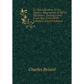 Книга Le Vieux Honfleur Et Ses Marins: Biographies Et Récits Maritimes Ouvrage Orné D'une Eau-Forte De Fr Courboin
Книга Le Vieux Honfleur Et Ses Marins: Biographies Et Récits Maritimes Ouvrage Orné D'une Eau-Forte De Fr Courboin