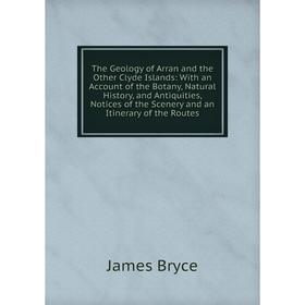 Книга The Geology of Arran and the Other Clyde Islands: With an Account of the Botany, Natural History, and Antiquities, Notices of the Scenery and an
Книга The Geology of Arran and the Other Clyde Islands: With an Account of the Botany, Natural History, and Antiquities, Notices of the Scenery and an