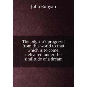 Книга The pilgrim's progress: from this world to that which is to come, delivered under the similtude of a dream
Книга The pilgrim's progress: from this world to that which is to come, delivered under the similtude of a dream