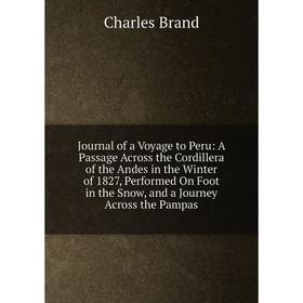 Книга Journal of a Voyage to Peru: A Passage Across the Cordillera of the Andes in the Winter of 1827, Performed On Foot in the Snow, and a Journey Ac
Книга Journal of a Voyage to Peru: A Passage Across the Cordillera of the Andes in the Winter of 1827, Performed On Foot in the Snow, and a Journey Ac