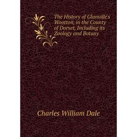 Книга The History of Glanville's Wootton, in the County of Dorset, Including its Zoology and Botany
Книга The History of Glanville's Wootton, in the County of Dorset, Including its Zoology and Botany