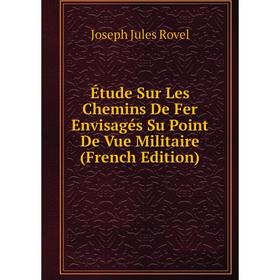 Книга Étude Sur Les Chemins De Fer Envisagés Su Point De Vue Militaire (French Edition)
Книга Étude Sur Les Chemins De Fer Envisagés Su Point De Vue Militaire (French Edition)