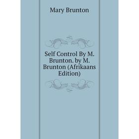 Книга Self Control By M. Brunton. by M. Brunton (Afrikaans Edition) 
Книга Self Control By M. Brunton. by M. Brunton (Afrikaans Edition)