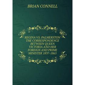 Книга REGINA VS. PALMERSTON THE CORRESPONDENCE BETWEEN QUEEN VICTORIA AND HER FOREIGN AND PRIME MINISTER 1837-1865
Книга REGINA VS. PALMERSTON THE CORRESPONDENCE BETWEEN QUEEN VICTORIA AND HER FOREIGN AND PRIME MINISTER 1837-1865